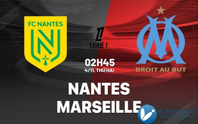 Nhận định bóng đá Nantes vs Marseille VDQG Pháp Ligue 1 hôm nay