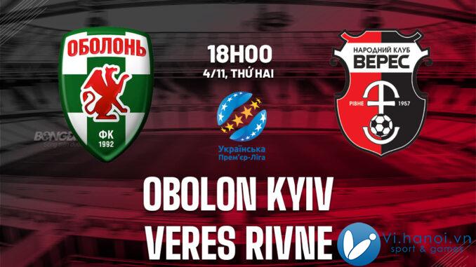 Nhận định bóng đá hôm nay Obolon Kyiv vs Veres Rivne vdqg Ukraine