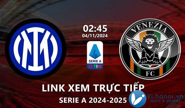 Link xem trực tiếp Inter Milan vs Venezia (Serie A 2024/25)