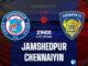 Jamshedpur vs Chennaiyin