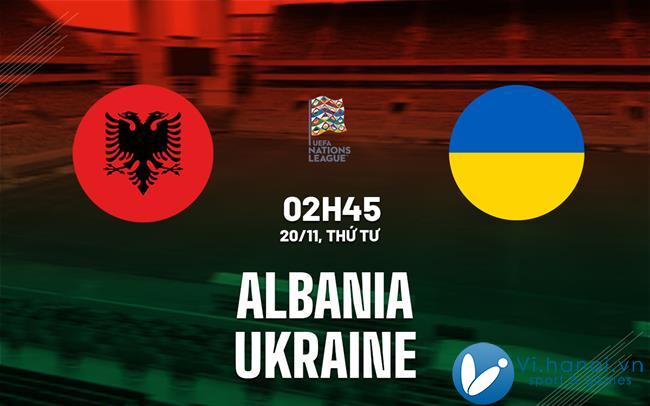 Soi kèo bóng đá Albania vs Ukraine hôm nay giải bóng đá UEFA Nations League