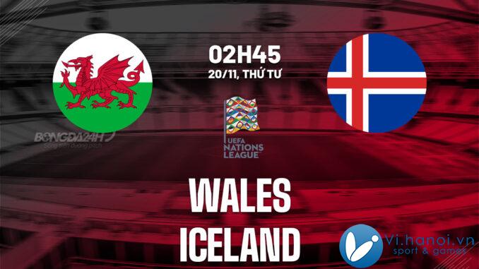 Dự đoán bóng đá UEFA Nations League Wales vs Iceland hôm nay