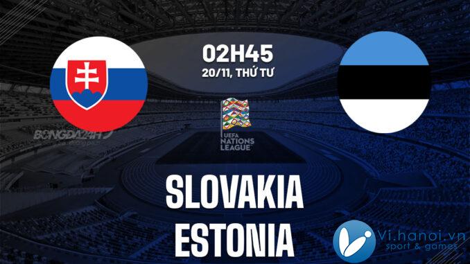 Soi kèo bóng đá Slovakia vs Estonia hôm nay giải bóng đá UEFA Nations League