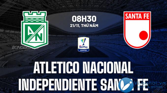 Nhận định bóng đá Atletico Nacional vs Independiente Santa Fe vdqg Colombia hôm nay