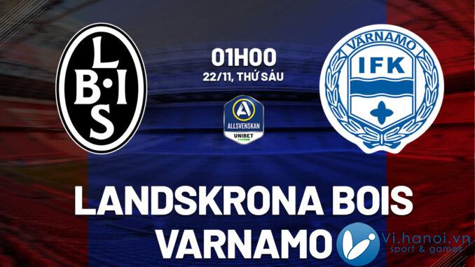 Nhận định bóng đá Landskrona BoIS vs Varnamo vdqg hôm nay