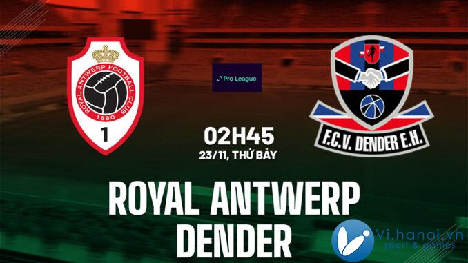 Dự đoán bóng đá Royal Antwerp vs Dender vdqg hôm nay