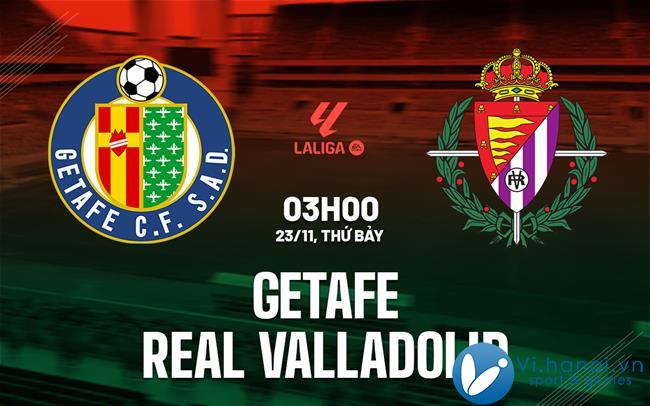 Nhận định bóng đá Getafe vs Real Valladolid ngày hôm nay