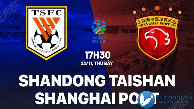 Nhận định bóng đá hôm nay Shandong Taishan vs Shanghai Port cúp quốc gia