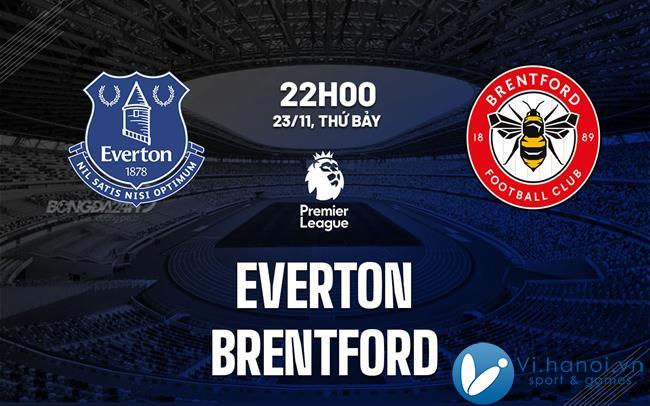 Nhận định bóng đá Everton vs Brentford Premier League hôm nay