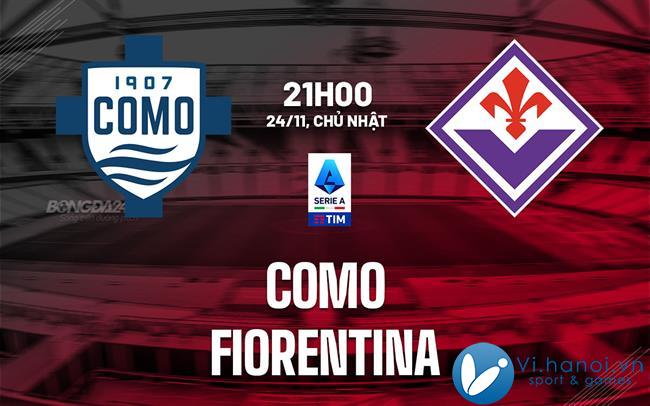 Dự đoán trận đấu Como vs Fiorentina vdqg italia serie hôm nay