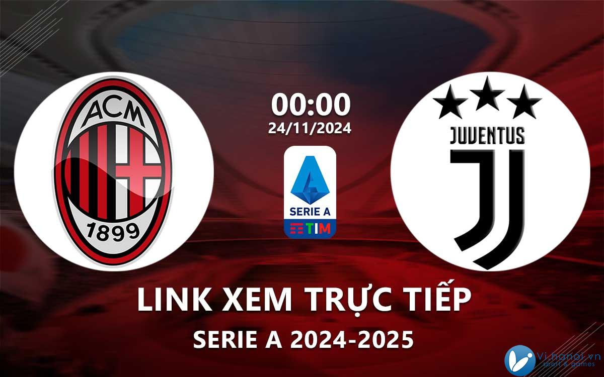 Link xem trực tiếp AC Milan vs Juventus (Serie A 2024/25)