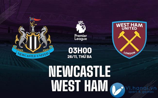 Nhận định bóng đá Newcastle vs West Ham hôm nay giải Ngoại hạng Anh