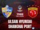 Ulsan Hyundai vs Cảng Thượng Hải