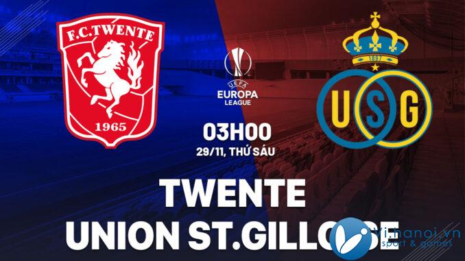 dự đoán bóng đá Twente vs Union StGilloise cup c2 europa league hôm nay