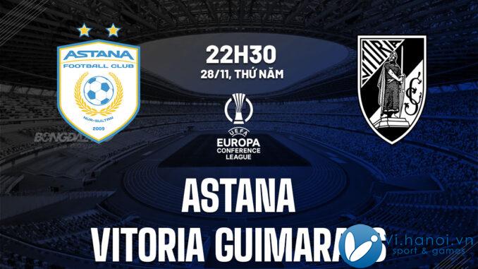 Dự đoán giải đấu Astana vs Vitoria Guimaraes cup c3 hôm nay