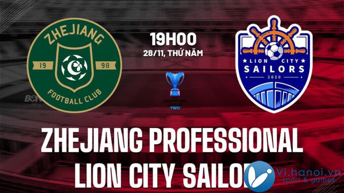 Soi kèo bóng đá Chiết Giang Professional vs Lion City Sailors AFC Champions League 2 dự đoán hôm nay