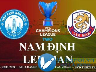 Link trực tiếp Nam Định vs Lee Man xem AFC Champions League Two 2024/25