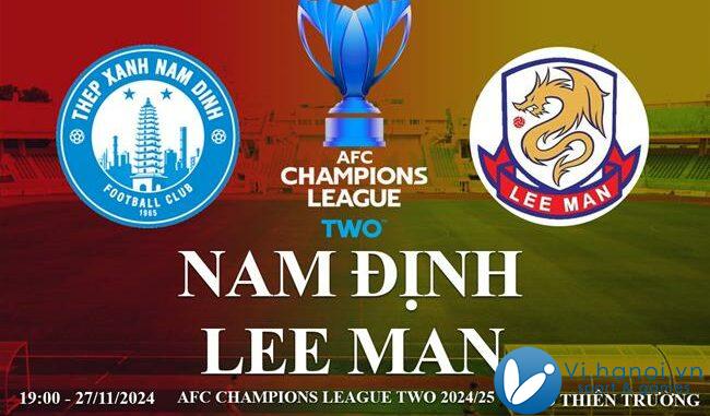 Link trực tiếp Nam Định vs Lee Man xem AFC Champions League Two 2024/25