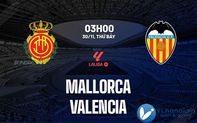 Soi kèo bóng đá Mallorca vs Valencia hôm nay La Liga