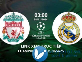 Link xem trực tiếp Liverpool vs Real Madrid (Cup C1 2024/25)