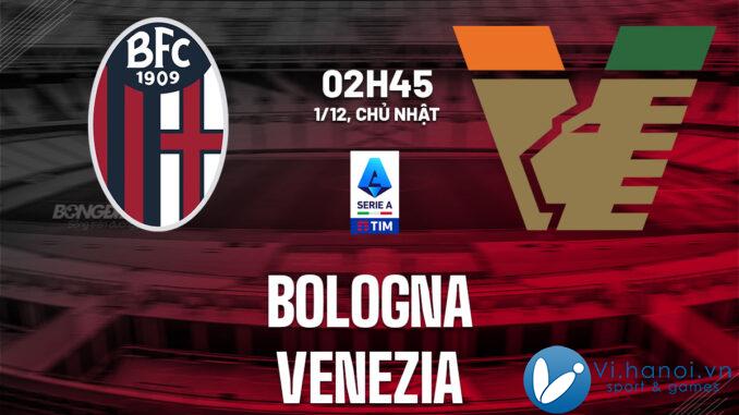 Soi kèo bóng đá Bologna vs Venezia vdqg italia serie hôm nay