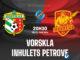 Vorskla vs Inhulets Petrove