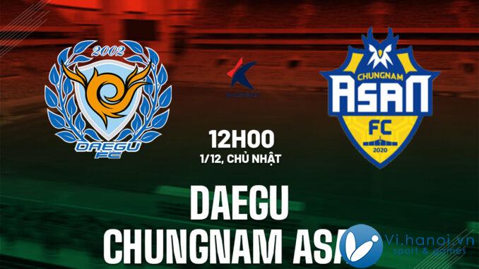 Dự đoán bóng đá trận Daegu vs Chungnam Asan ngày 2 Hàn Quốc hôm nay