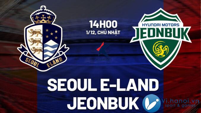 Dự đoán bóng đá trận play-off Seoul E-Land vs Jeonbuk Hàn Quốc hôm nay