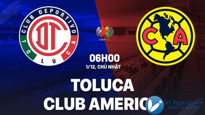 Soi kèo bóng đá Toluca vs Club America vdqg mexico hôm nay