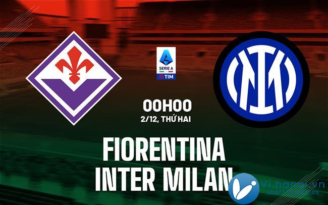 Nhận định soi kèo Fiorentina vs Inter Milan vdqg italia serie hôm nay