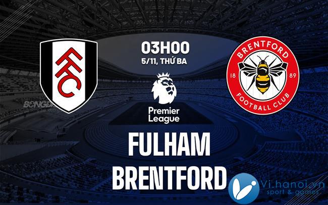 Dự đoán bóng đá Fulham vs Brentford giải Ngoại hạng Anh hôm nay