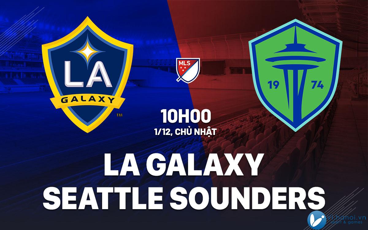 Dự đoán bóng đá LA Galaxy vs Seattle Sounders, nghe mls của tôi hôm nay