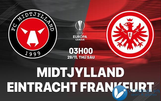 Nhận định bóng đá Midtjylland vs Eintracht Frankfurt hôm nay Midtjylland vs Eintracht Frankfurt cup c2 au europa league