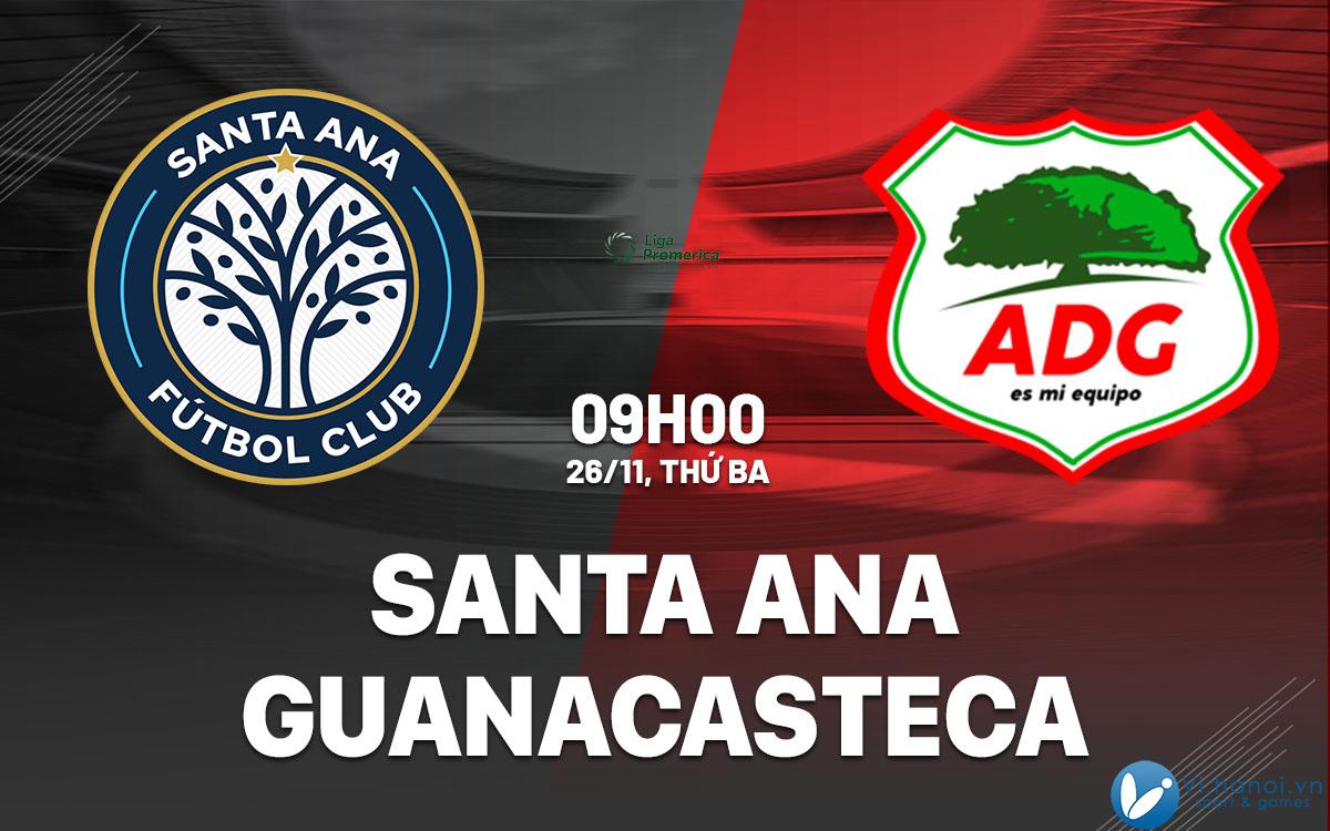 Dự đoán bóng đá Santa Ana vs Guanacasteca vdqg costa rica