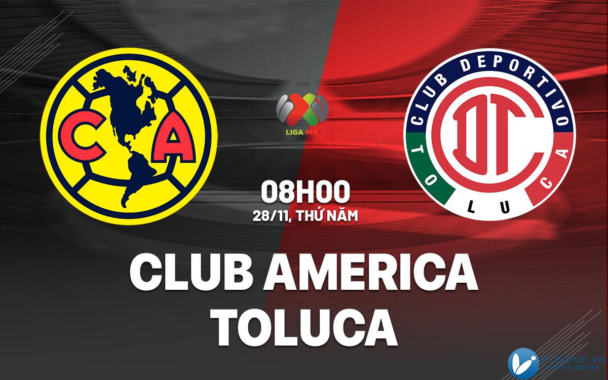 Dự đoán bóng đá Club America vs Toluca vdqg mexico hôm nay