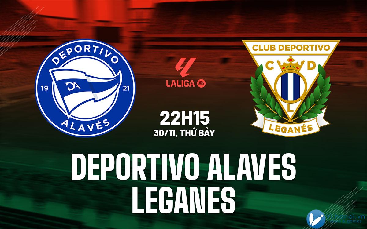 Nhận định bóng đá Deportivo Alaves vs Leganes ngày hôm nay