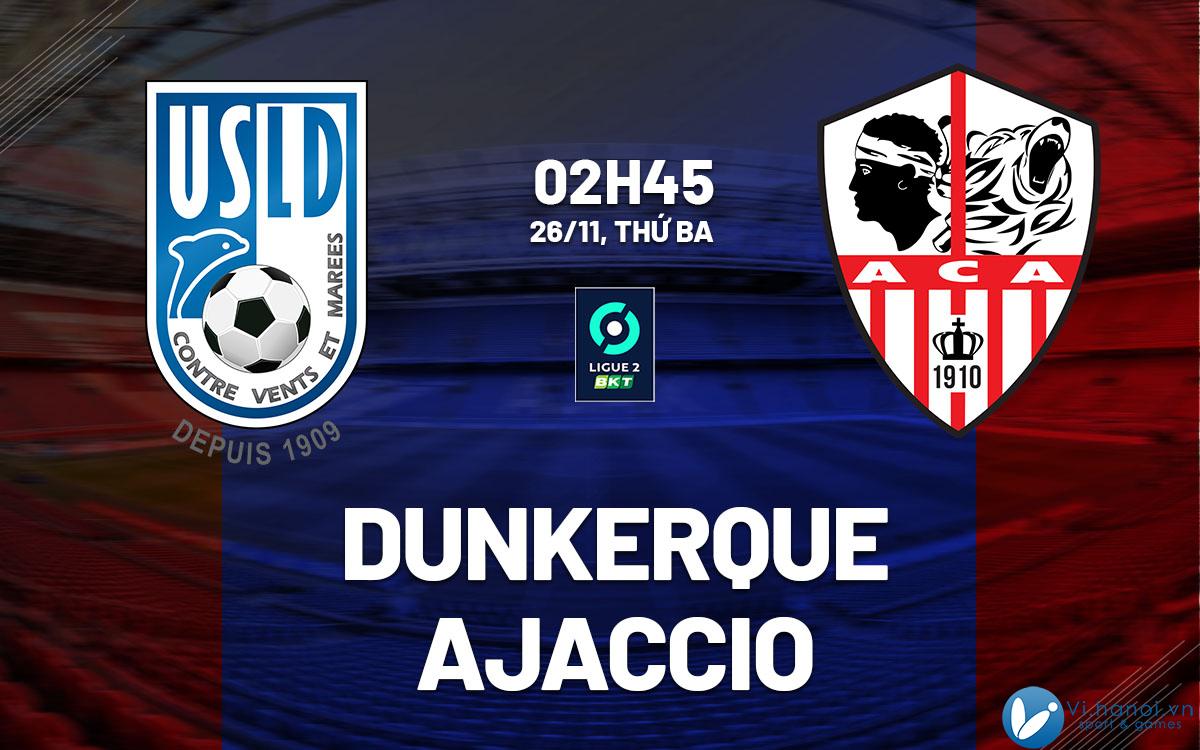 Soi kèo bóng đá Dunkerque vs Ajaccio 2 hôm nay