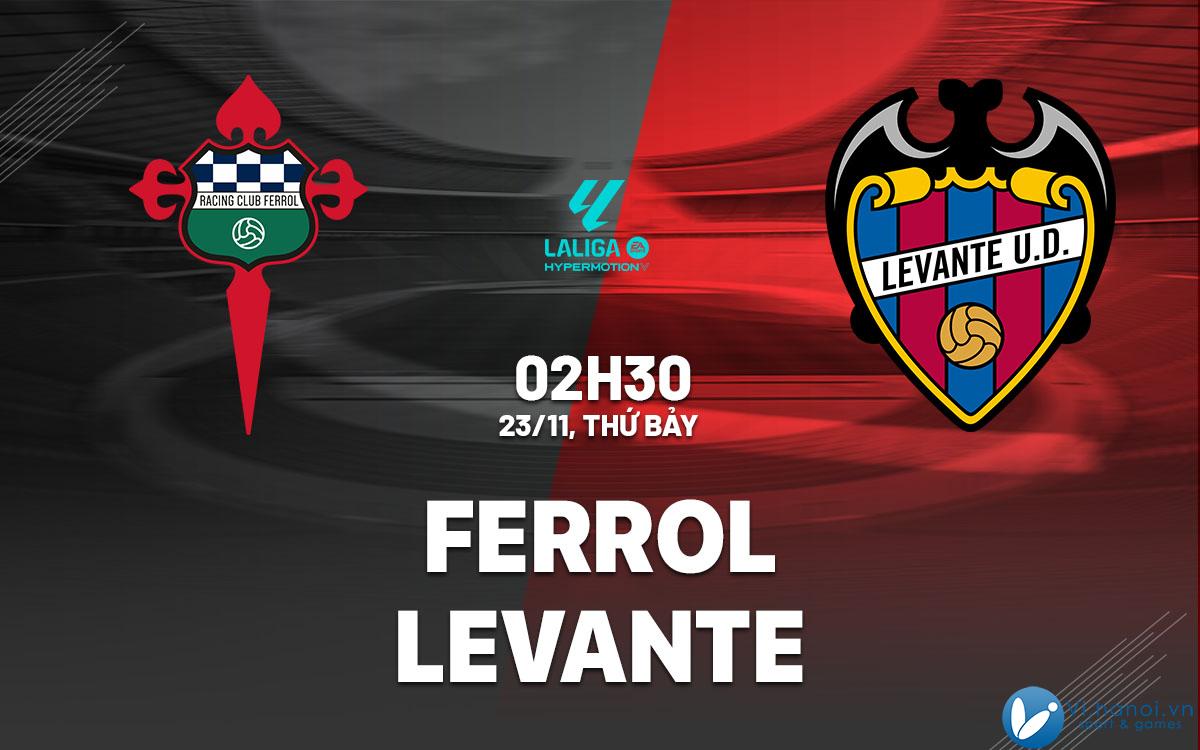 Soi kèo bóng đá Ferrol vs Levante hôm nay 2 tay