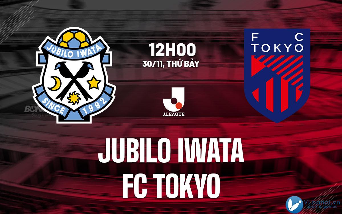 Dự đoán bóng đá Jubilo Iwata vs FC Tokyo vdqg hôm nay