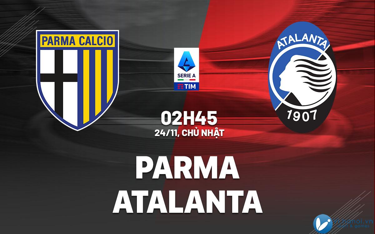 Dự đoán bóng đá Parma vs Atalanta vdqg italia serie hôm nay