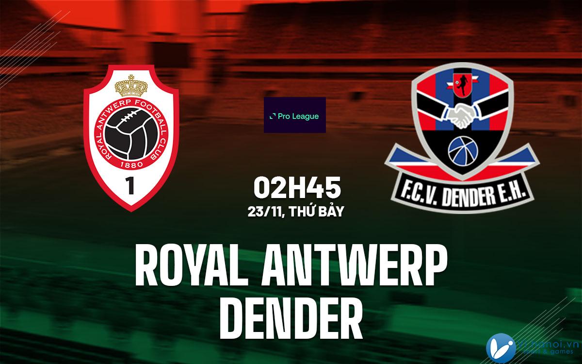 Dự đoán bóng đá Royal Antwerp vs Dender vdqg hôm nay