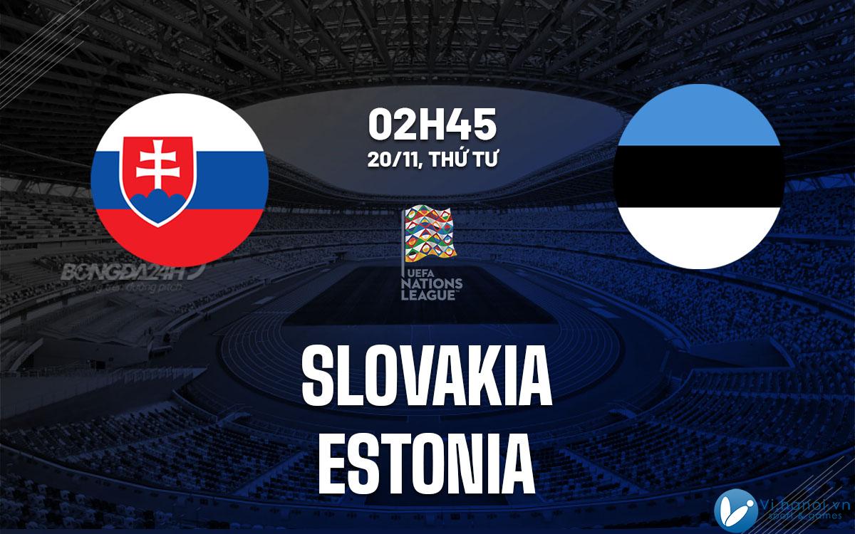 Soi kèo bóng đá Slovakia vs Estonia hôm nay giải bóng đá UEFA Nations League