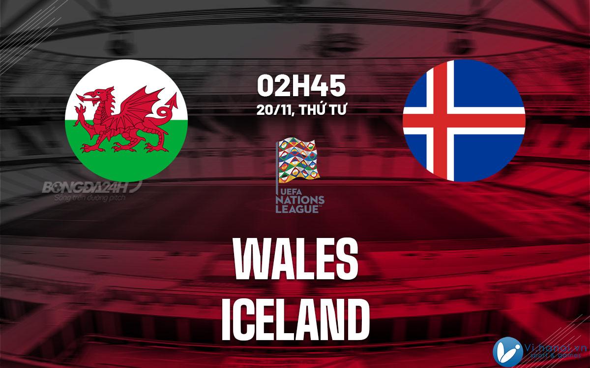 Dự đoán bóng đá UEFA Nations League Wales vs Iceland hôm nay