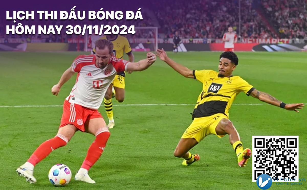 Lịch thi đấu bóng đá hôm nay ngày 30 tháng 11 năm 2024