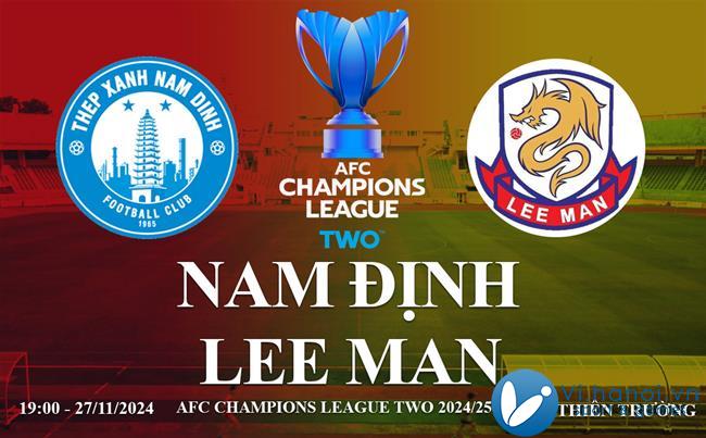 Link trực tiếp Nam Định vs Lee Man xem AFC Champions League Two 2024/25