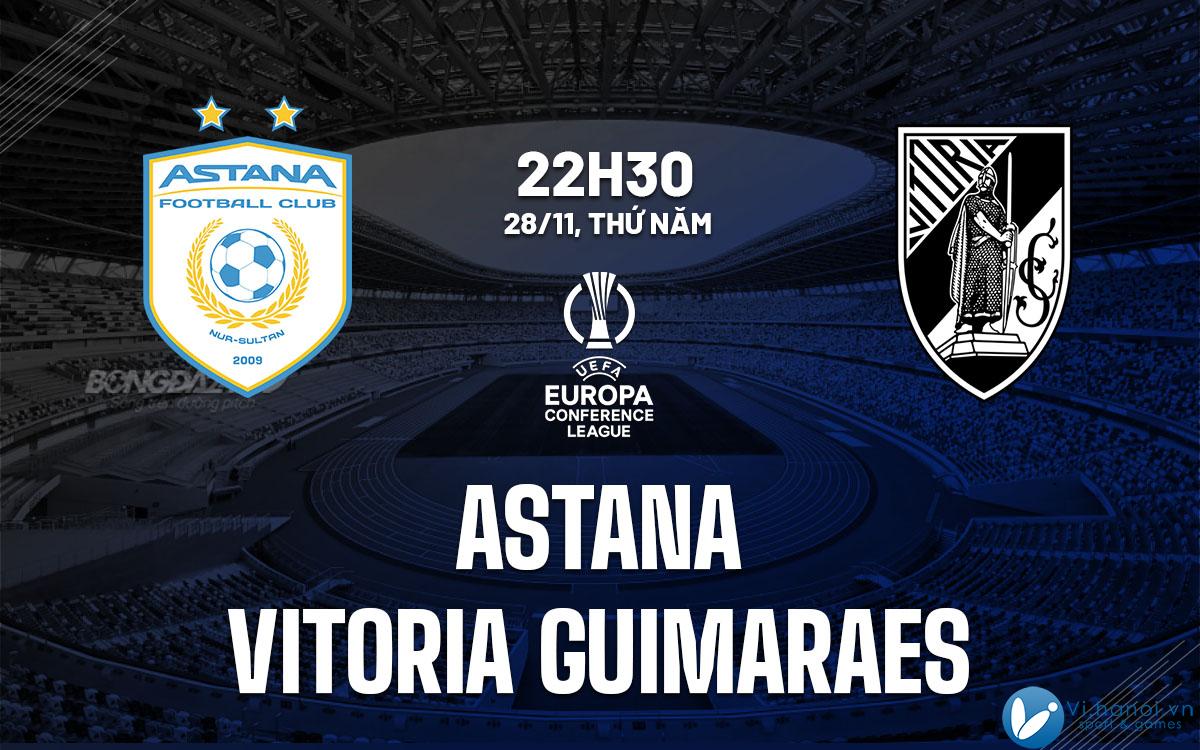 Dự đoán giải đấu Astana vs Vitoria Guimaraes cup c3 hôm nay