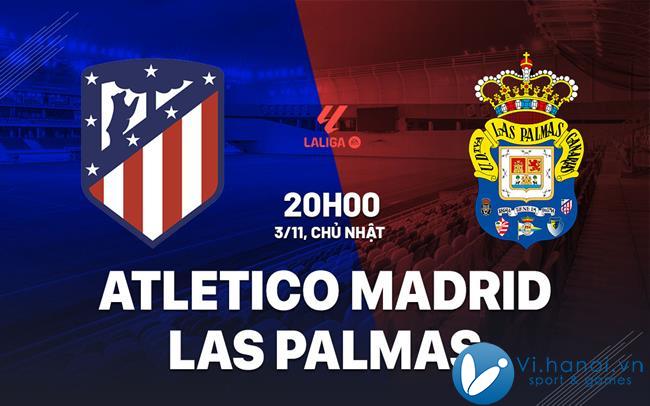 Nhận định bóng đá Atletico Madrid vs Las Palmas ngày hôm nay La Liga