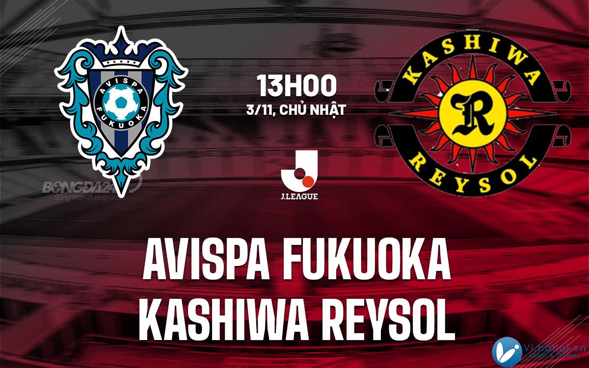 Nhận định bóng đá Avispa Fukuoka vs Kashiwa Reysol vdqg hôm nay