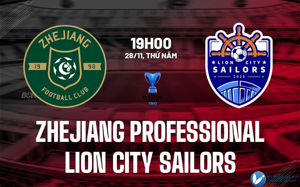 Soi kèo bóng đá Chiết Giang Professional vs Lion City Sailors AFC Champions League 2 dự đoán hôm nay