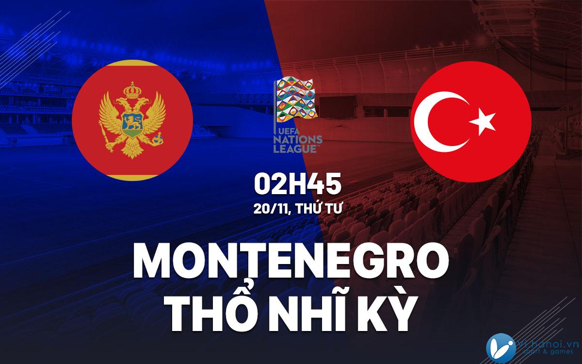 Dự đoán bóng đá Montenegro vs Thổ Nhĩ Kỳ hôm nay UEFA Nations League